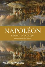 Napoléon - Gerileyiş ve Çöküşü & Son Seferlerindeki Askerî Hataları