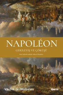 Napoléon - Gerileyiş ve Çöküşü & Son Seferlerindeki Askerî Hataları
