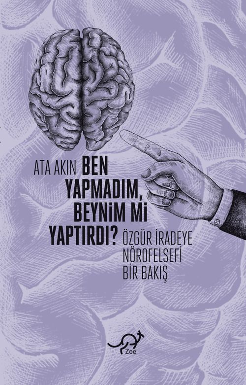Ben Yapmadım, Beynim mi Yaptırdı? & Özgür İradeye Nörofelsefi Bir Bakış