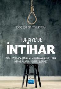 Türkiye'de İntihar & Son 10 Yılda Yaşanan ve Medyaya Yansımış Olan İntihar Vakalarının İncelenmesi