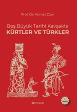 Beş Büyük Tarihi Kavşakta Kürtler ve Türkler 
