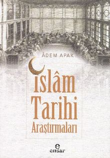 İslam Tarihi Araştırmaları - Prof. Dr. Adem Apak