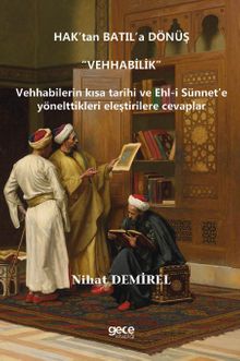Hak'tan Batıl'a Dönüş “Vehhabilik” & Vehhabilerin Kısa Tarihi Ve Ehl-I Sünnet'e Yönelttikleri Eleştirilere Cevaplar