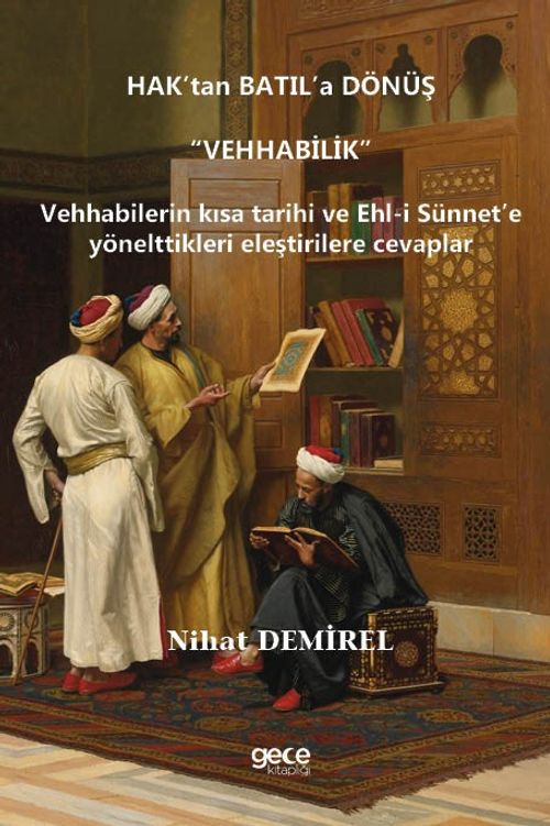 Hak'tan Batıl'a Dönüş “Vehhabilik” & Vehhabilerin Kısa Tarihi Ve Ehl-I Sünnet'e Yönelttikleri Eleştirilere Cevaplar