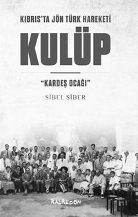 Kulüp Kıbrıs'ta Jön Türk Hareketi  & “Kardeş Ocağı”