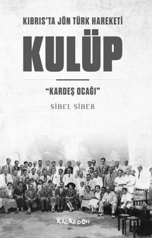 Kulüp Kıbrıs'ta Jön Türk Hareketi  & “Kardeş Ocağı”