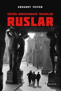 Ruslar & Gücün Arkasındaki İnsanlar