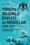 Türkiye Selçuklu Devleti ve Moğollar 1220-1277 & Selçuklu İttifak Arayışları Perspektifinden