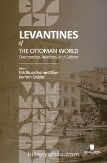 Levantines of the Ottoman World: Communities, Identities, and Cultures