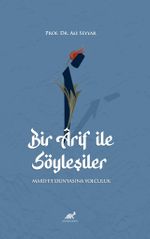 Bir Ârif ile Söyleşiler Marifet Dünyasına Yolculuk