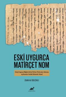 Eski Uygurca Matirçet Nom  (Giriş-Fragman Bilgileri-Metin-Türkiye  Türkçesine Aktarımı-Açıklamalar-Sözlük-İkilemeler Dizini)