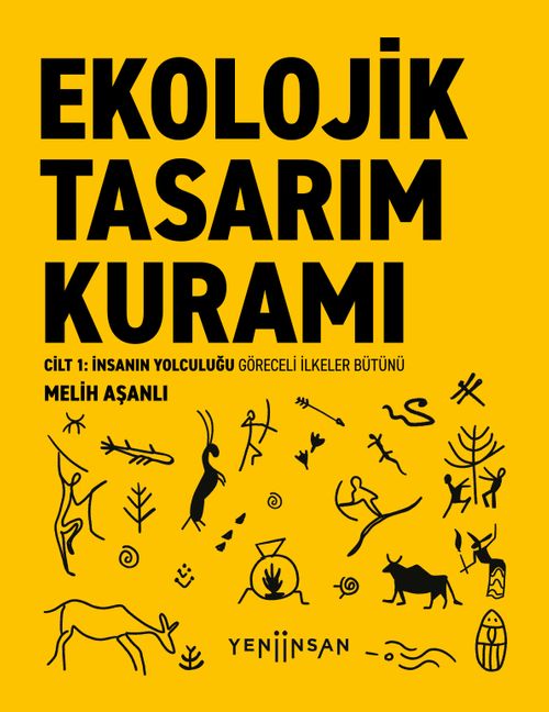 Ekolojik Tasarım Kuramı & Cilt 1: İnsanın Yolculuğu  Göreceli İlkeler Bütünü