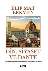Din, Siyaset ve Dante & İlahi Komedya Tercümesi ve  Eser Üzerine Bir İnceleme