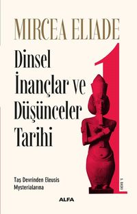 Dinsel İnançlar ve Düşünceler Tarihi 1 & Taş Devrinden Eleusis Mysterialarına