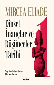 Dinsel İnançlar ve Düşünceler Tarihi 1 & Taş Devrinden Eleusis Mysterialarına