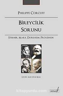 Bireycilik Sorunu & Stirner, Marx, Durkheim, Proudhon