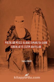 Poli̇ti̇k Bi̇r Mesele Olarak Osmanlı’da  Kadın Sorunlar ve Çözüm Arayışları