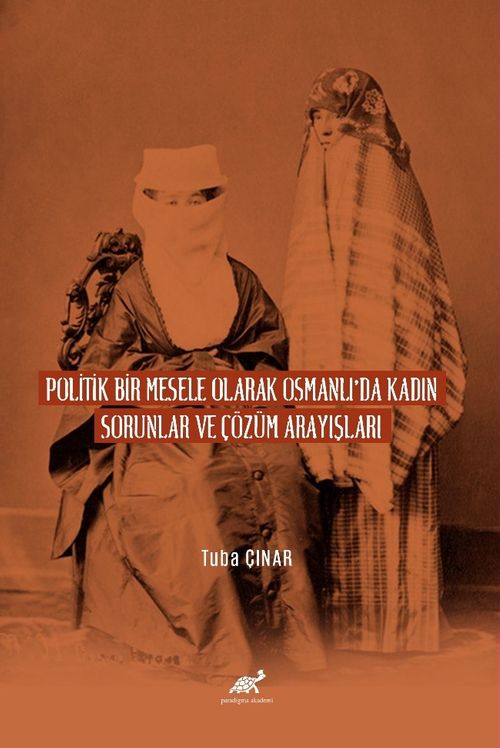 Poli̇ti̇k Bi̇r Mesele Olarak Osmanlı'da  Kadın Sorunlar ve Çözüm Arayışları