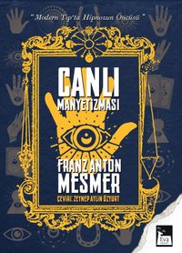 Canlı Manyetizması & Modern Tıp'ta Hipnozun Öncüsü