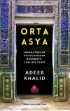 Orta Asya & İmparatorluk Fetihlerinden G&uuml;n&uuml;m&uuml;ze Yeni Bir Tarih