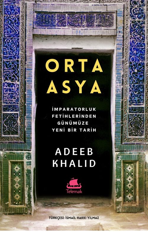 Orta Asya & İmparatorluk Fetihlerinden Günümüze Yeni Bir Tarih