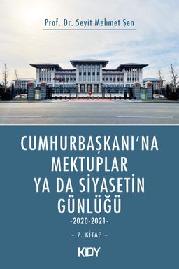 Cumhurbaşkanı'na Mektuplar ya da Siyasetin Günlüğü 7. Kitap 