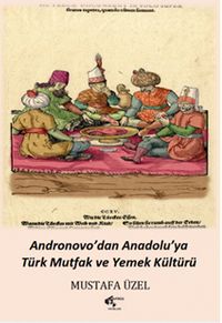 Andronovo'dan Anadolu'ya Türk Mutfak ve Yemek Kültürü