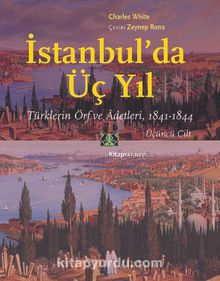 İstanbul’da Üç Yıl Cilt 3 & Türklerin Örf ve Âdetleri 1841-1844