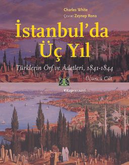 İstanbul'da Üç Yıl Cilt 3 & Türklerin Örf ve Âdetleri 1841-1844
