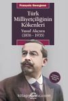 Türk Milliyetçiliğinin Kökenleri & Yusuf Akçura (1876-1935)