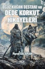 Oğuz Kağan Destanı ve Dede Korkut Hikayeleri 