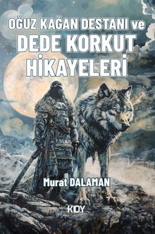 Oğuz Kağan Destanı ve Dede Korkut Hikayeleri 