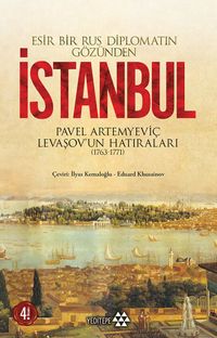Esir Bir Rus Diplomatın Gözünden İstanbul & Pavel Artemyeviç Levaşov'un Hatıraları (1763-1771)