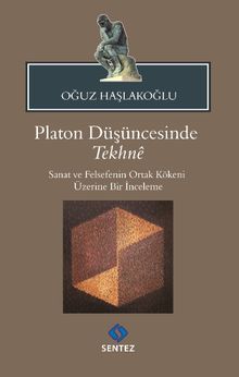 Platon Düşüncesinde Tekhne & Sanat ve Felsefenin Ortak Kökeni Üzerine Bir İnceleme