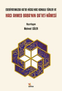 Edebiyatımızda Ka‘be-Hicaz-Hac Konulu Türler ve Hacı Ahmed Baba'nın Da‘vet-namesi 