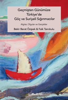 Geçmişten Günümüze Türkiye'de Göç ve Suriyeli Sığınmacılar & Algılar, Olgular ve Gerçekler
