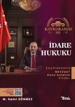 Kaymakamım İdare Hukuku Mevzuat Konu Anlatım Kitabı