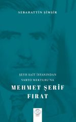 Şeyh Sait İsyanından Varto Mektubu'na Mehmet Şerif Fırat
