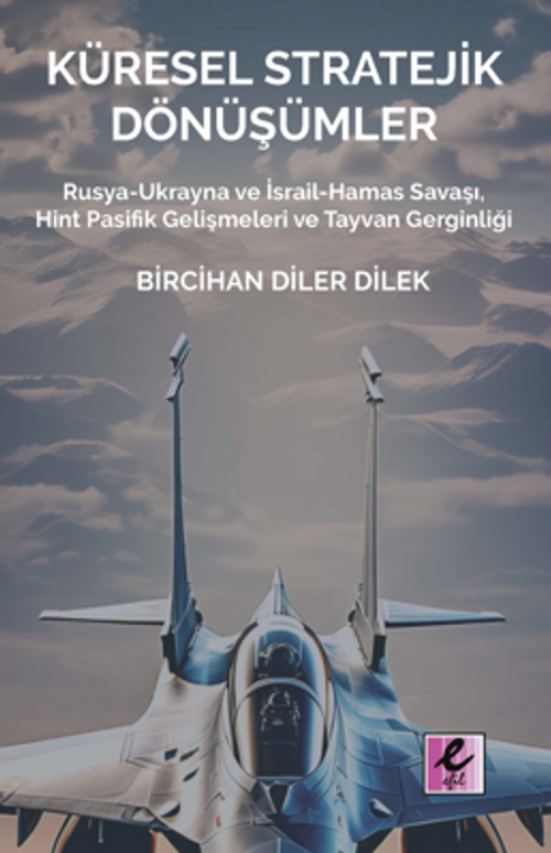 Küresel Stratejik Dönüşümler  Rusya-Ukrayna ve İsrail Hamas Savaşı, Hint Pasifik Gelişmeleri ve Tayvan Gerginliği 