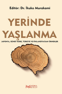 Yerinde Yaşlanma & Japonya, Güney Kore, Türkiye ve Finlandiya'dan Örnekler