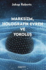 Marksizim,Holografik Evren ve Yokoluş