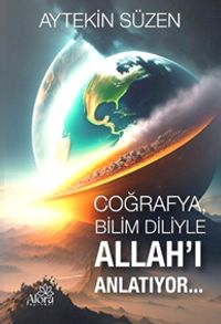 Coğrafya Bilim Diliyle Allah'ı Anlatıyor 