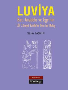 Luviya & Batı Anadolu ve Ege'nin İÖ 2 Binyıl Tarihine Yeni Bir Bakış