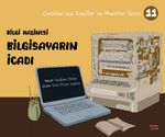 Bilgi Hazinesi Bilgisayarın İcadı / Çocuklar İçin Kaşifler ve Mucitler Serisi 11