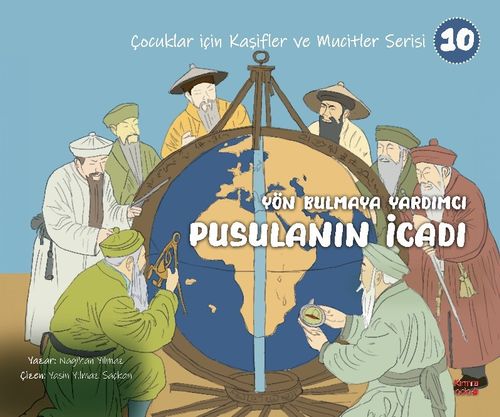 Yön Bulmaya Yardımcı Pusulanın İcadı / Çocuklar İçin Kaşifler ve Mucitler Serisi 10