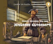 Modern Matbaayı İcat Eden Johannes Gutenberg / Çocuklar İçin Kaşifler ve Mucitler Serisi 9