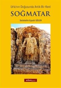 Soğmatar & Urfanın Doğusunda Antik Bir Kent 