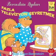 Fazla Televizyon Seyretmek / Berenstain Ayıları İlk Okuma Kitaplarım