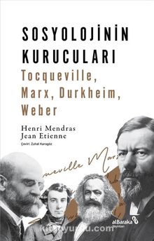 Sosyolojinin Kurucuları & Tocqueville, Marx, Durkheim, Weber 
