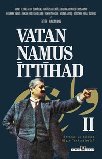 Vatan Namus İttihad & İttihad ve Terakki Niçin Tartışılmalı?